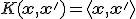 K(\mathbf{x}, \mathbf{x}') = \langle \mathbf{x}, \mathbf{x}' \rangle
