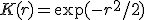 K(r) = \exp(-r^2/2)