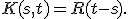 K(s,t)=R(t-s).