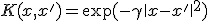 K(x, x') = \exp(-\gamma \|x - x'\|^2)