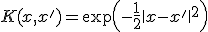 K(x, x') = \exp\left(-\frac{1}{2} \|x - x'\|^2\right)