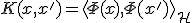 K(x, x') = \langle \Phi(x), \Phi(x') \rangle_{\mathcal{H}}