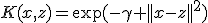 K(x,z)=\exp(-\gamma ||x-z||^2)
