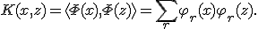 K(x,z)=\langle\Phi(x),\Phi(z)\rangle=\sum_{r}\varphi_r(x)\varphi_r(z).