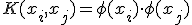 K(x_i, x_j) = \phi(x_i) \cdot \phi(x_j)