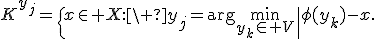 
K^{y_j}=\{x\in X:\ y_j=\arg\min_{y_k\in V}
\|\phi(y_k)-x\|\}.
