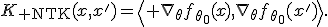 K_{\rm NTK}(x,x')=\left\langle \nabla_{\theta}f_{\theta_0}(x),\nabla_{\theta}f_{\theta_0}(x')\right\rangle.