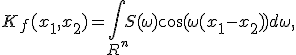 K_f(x_1,x_2)=\int\limits_{R^n}S(\omega)\cos(\omega(x_1-x_2))d\omega,\;x_1,x_2\in R^n