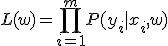 
L(w) = \prod_{i=1}^m P(y_i|x_i,w)
