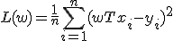 
L(w)=\frac{1}{n}\sum_{i=1}^{n}(w^\mathsf{T}x_i-y_i)^2
