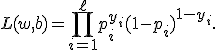 
L(w,b)=
\prod_{i=1}^{\ell}
p_i^{y_i}(1-p_i)^{1-y_i}.

