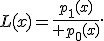 L(x)={p_1(x)\over p_0(x)}.