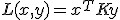 L(x,y)=x^{T}Ky