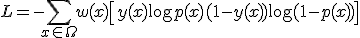 L = -\sum_{x \in \Omega} w(x) \left[ y(x) \log p(x) + (1 - y(x)) \log(1 - p(x)) \right]