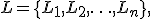 
L=\{L_1,L_2,\ldots,L_n\},
