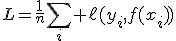 L=\frac{1}{n}\sum_i \ell(y_i,f(x_i))