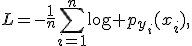 L=-\frac{1}{n}\sum_{i=1}^n\log p_{y_i}(x_i),