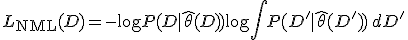L_{\text{NML}}(D) = -\log P(D \mid \hat{\theta}(D)) + \log \int P(D' \mid \hat{\theta}(D')) \, dD'