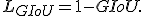 
L_{GIoU}=1-GIoU.
