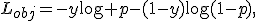 
L_{obj}
=
-y\log p-(1-y)\log(1-p),
