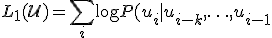 
L_1(\mathcal{U}) = \sum_i \log P(u_i|u_{i-k}, \ldots, u_{i-1}; \Theta)

