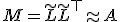 M = \tilde{L} \tilde{L}^{\top} \approx A