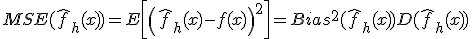 MSE(\hat{f}_h(x)) = E\left[\left(\hat{f}_h(x) - f(x)\right)^2\right] = Bias^2(\hat{f}_h(x)) + D(\hat{f}_h(x))