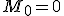 M_0=0