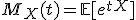 M_X(t) = \mathbb{E}[e^{tX}]