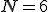N = 6