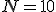 N=10