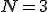 N=3