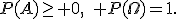 P(A)\geq 0,\quad P(\Omega)=1.