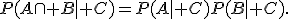 P(A\cap B\mid C)=P(A\mid C)P(B\mid C).