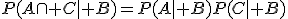 P(A\cap C\mid B)=P(A\mid B)P(C\mid B)