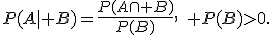 P(A\mid B)=\frac{P(A\cap B)}{P(B)},\quad P(B)>0.