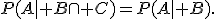 P(A\mid B\cap C)=P(A\mid B).