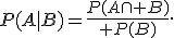 P(A|B)={P(A\cap B)\over P(B)}.