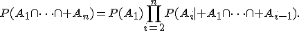 P(A_1\cap\cdots\cap A_n)=P(A_1)\prod_{i=2}^{n}P(A_i\mid A_1\cap\cdots\cap A_{i-1}).