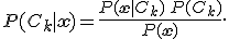 
P(C_k \mid \mathbf{x}) = \frac{P(\mathbf{x} \mid C_k) \, P(C_k)}{P(\mathbf{x})}.
