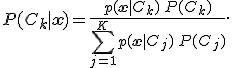 
P(C_k \mid \mathbf{x}) = \frac{p(\mathbf{x} \mid C_k) \, P(C_k)}{\sum_{j=1}^K p(\mathbf{x} \mid C_j) \, P(C_j)}.
