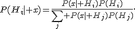 P(H_i\mid x)=\frac{P(x\mid H_i)P(H_i)}{\sum_j P(x\mid H_j)P(H_j)}.