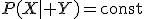 P(X\mid Y)=\mathrm{const}
