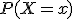 P(X=x)
