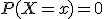P(X=x)=0