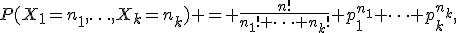 P(X_1=n_1,\ldots,X_k=n_k) = \frac{n!}{n_1! \cdots n_k!} p_1^{n_1} \cdots p_k^{n_k},