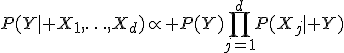 P(Y\mid X_1,\ldots,X_d)\propto P(Y)\prod_{j=1}^{d}P(X_j\mid Y)