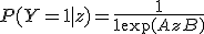 P(Y=1 \mid z) = \frac{1}{1 + \exp(Az + B)}