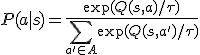 P(a|s) = \frac{\exp(Q(s,a) / \tau)}{\sum_{a' \in A} \exp(Q(s,a') / \tau)}