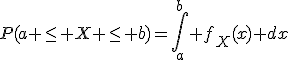 P(a \leq X \leq b)=\int_a^b f_X(x) dx